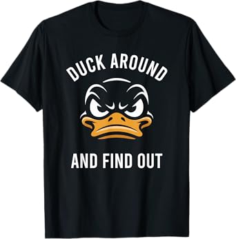 Duck Around And Find Out - Sarcastic - College Football Fan T-Shirt