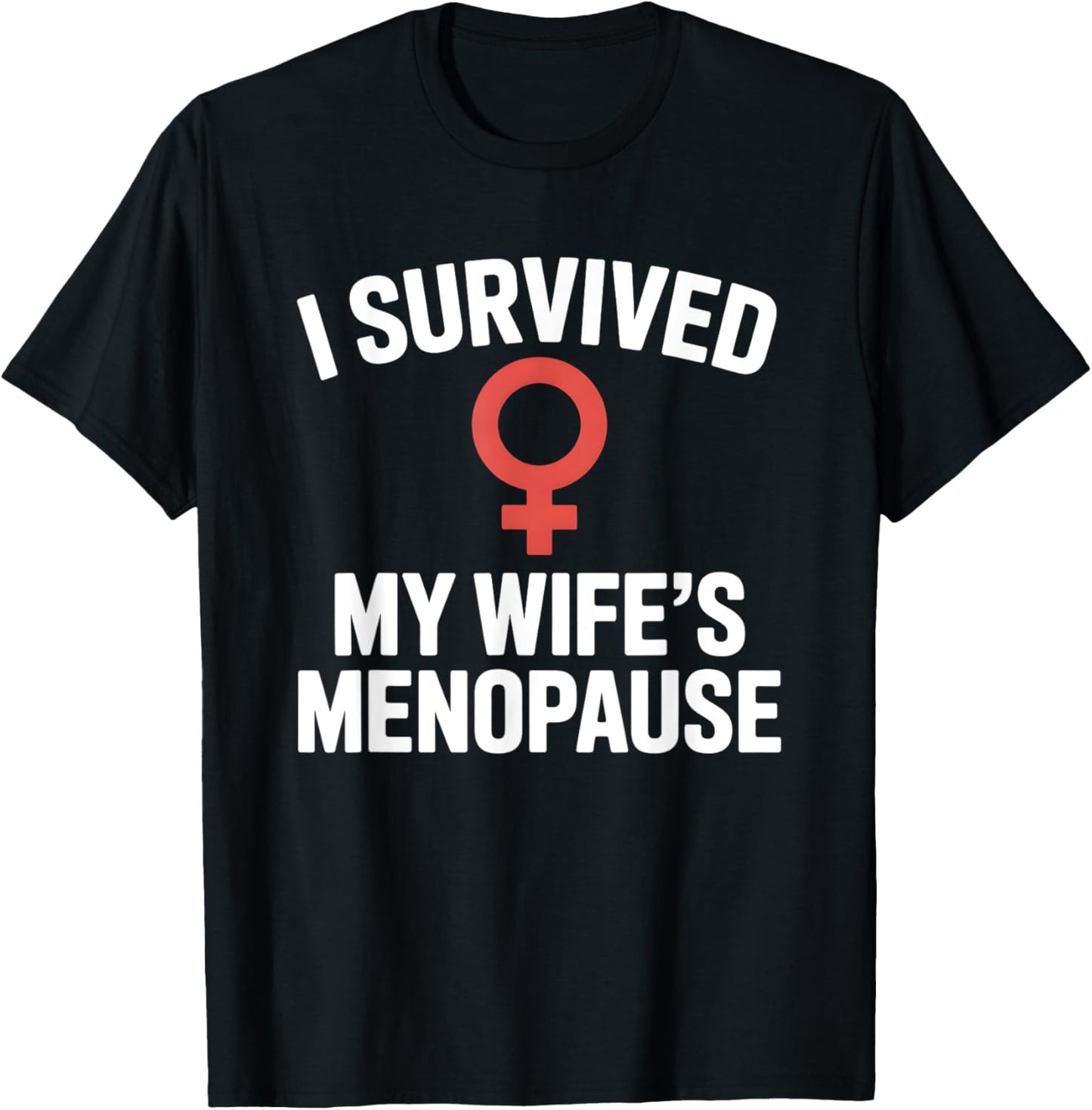 I Survived My Wife's Menopause Bold Symbol Humor T-Shirt