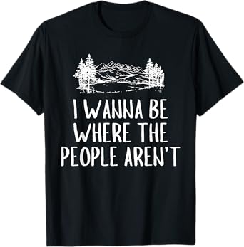 Funny Graphic Apparel And Trendy Gifts I Wanna Be Where The People Aren't Camping Lovers Hike Unisex-Adults Black Short Sleeve T-Shirt Small