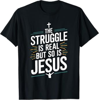 The struggle is real but so is Jesus Christian Christianity T-Shirt