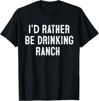 I'd Rather Be Drinking Ranch Drink Lover Gift Cowboy T-Shirt