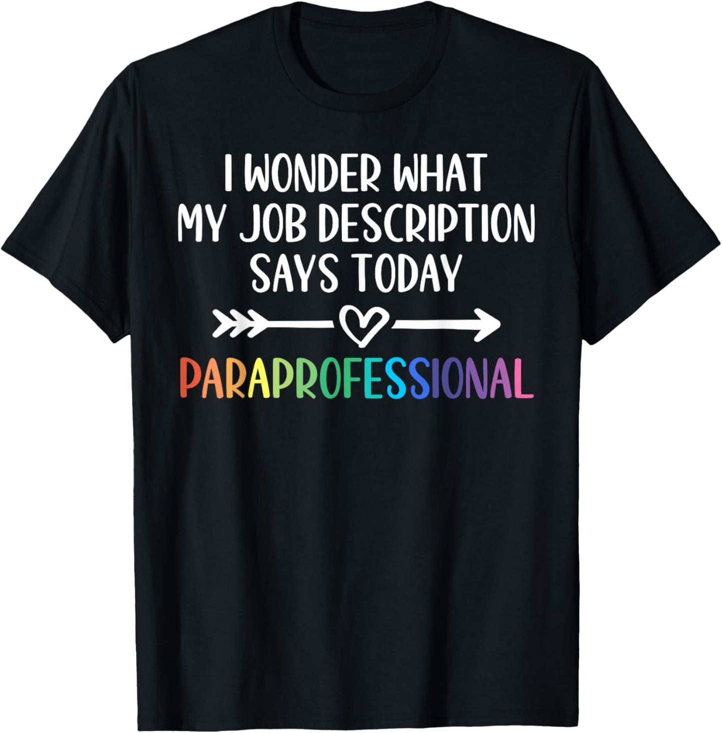 Funny Paraprofessional T-shirt I Wonder What My Job Description Says Today by TeeBrew