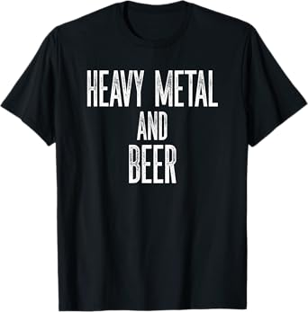 Funny Heavy Metal and Beer Big Font Distressed Fun T-Shirt