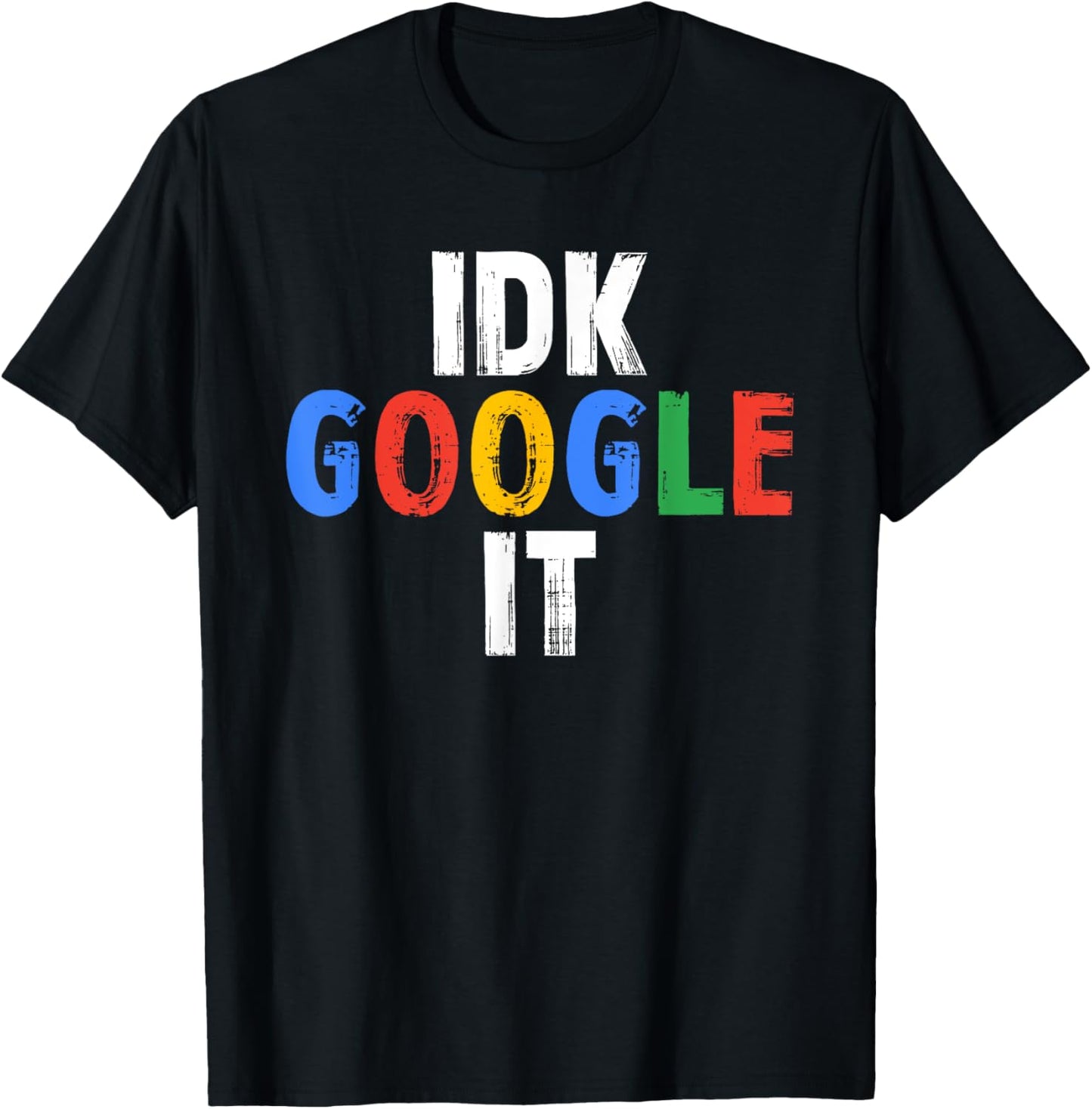 Idk, Google It Funny T-Shirt