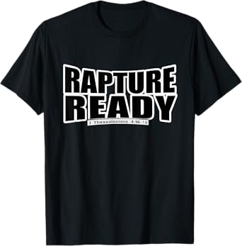 Rapture Ready - Christian Gospel Bible Scripture Tee Shirt T-Shirt