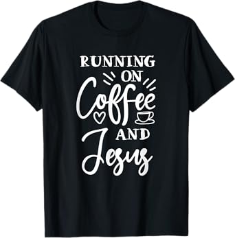 running on coffee and Jesus christian god church Christ T-Shirt