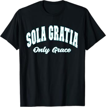 Sola Gratia - Only by Grace - Reformation T-Shirt