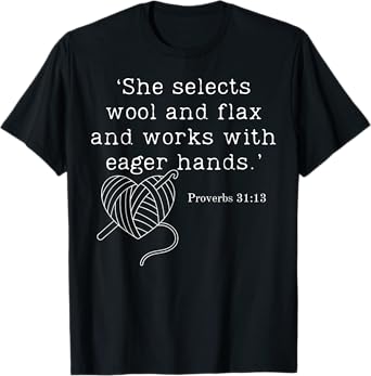 She Selects Wool And Flax And Works With Eager Hands Proverb T-Shirt
