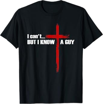 I Can't But I Know A Guy Christian Cross Bible Verse T-Shirt