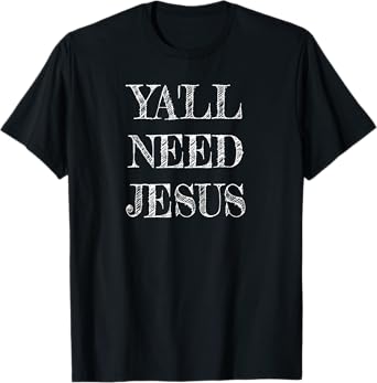 Ya'll Need Jesus Christian Swag for Believers in Christ T-Shirt