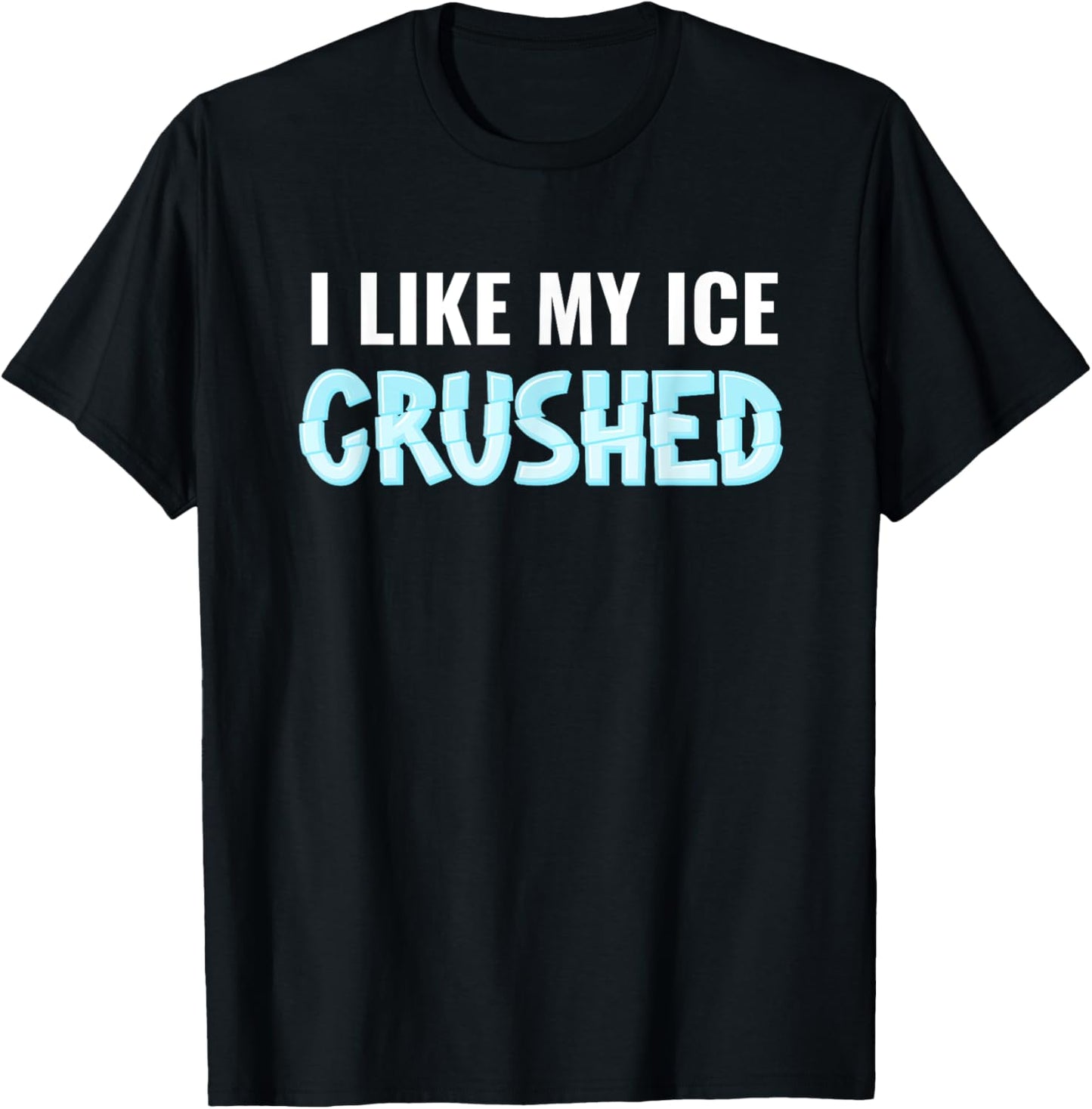 I Like My Ice Crushed T-Shirt
