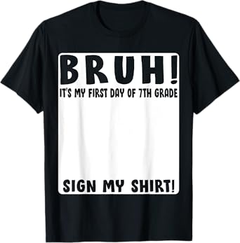 Bruh Its My First Day Of 7th Grade Student Signature Sign My T-Shirt