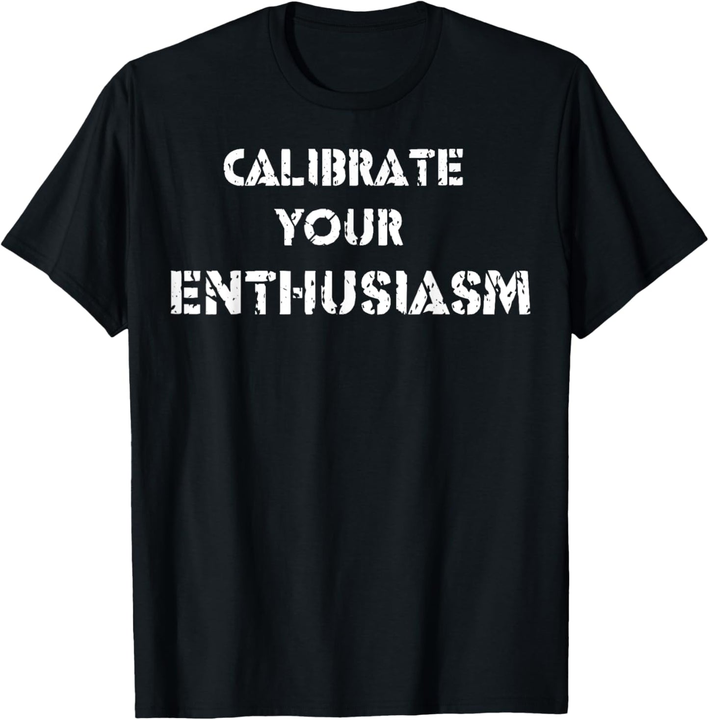 Calibrate Your Enthusiasm T-Shirt