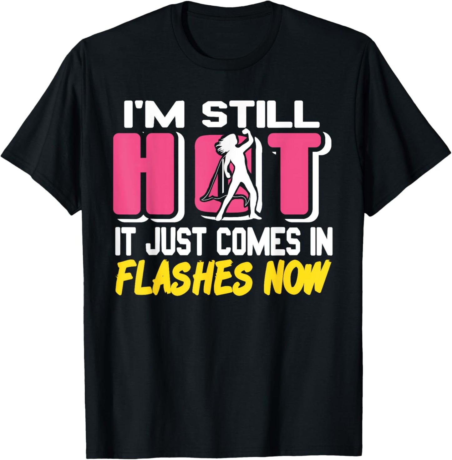 I'm Still Hot Funny Menopause Humor Women T-Shirt