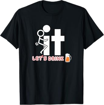 Fck it let's drink tshirt T-Shirt