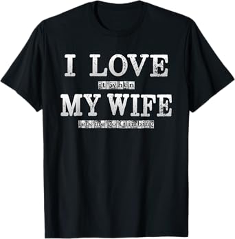 Mens I Love it When My Wife Lets Me Go Climbing shirt for Men