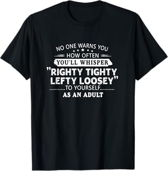 Righty tighty lefty loosey Classic Funny Gift Men, Women T-Shirt