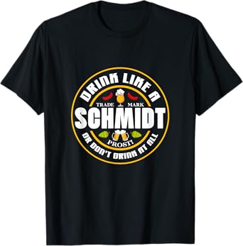 Oktoberfest Beer Drink Like A Schmidt Or Don't Drink At All T-Shirt