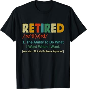 Retired Definition Retirement Definition For Women Men T-Shirt
