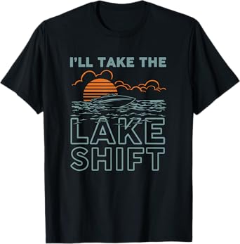 Lake Shift Lake life Funny boating T-Shirt