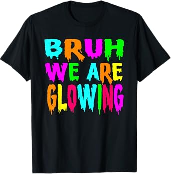 Bruh We Are Glowing In My Glowing Era Group Team Tie Dye T-Shirt