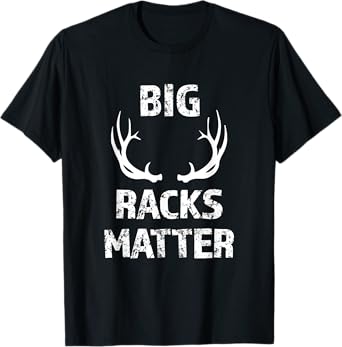Big Racks Matter funny Deer Buck Hunting Men's Hunter Shirt T-Shirt