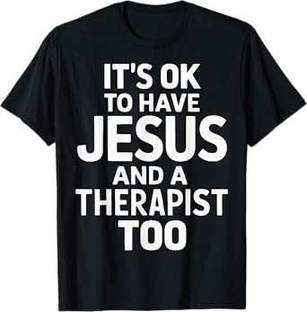 It's Ok To Have Jesus And A Therapist Too T-Shirt