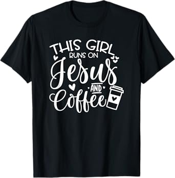 This Girl Runs On Jesus & Coffee, Spiritual Christian T-Shirt
