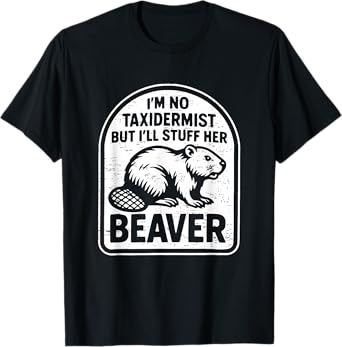 Retro I'm No Taxidermist But I'll Stuff Her Beaver Funny T-Shirt