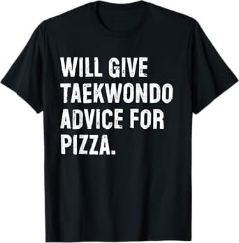 Will Give Taekwondo Advice For Pizza Funny Martial Arts T-Shirt