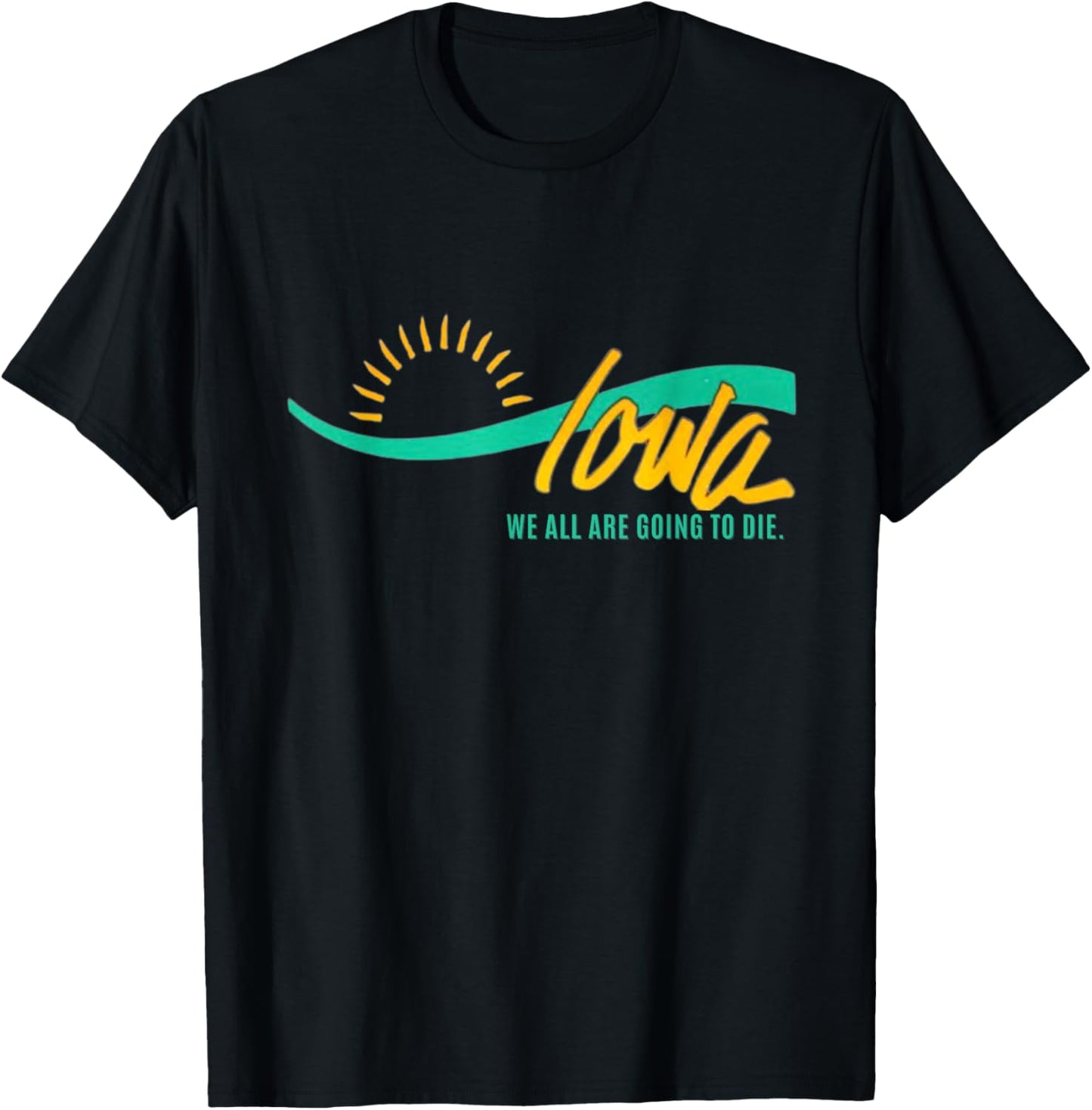 Iowa We are all going to die T-Shirt