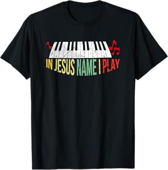 In Jesus Name I Play Piano Christian Music Lover T-Shirt