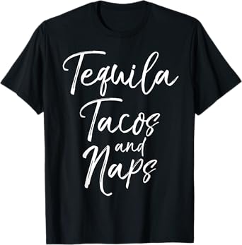 Tequila Tacos and Naps Shirt Fun Cute Alcohol Mexican Tee T-Shirt
