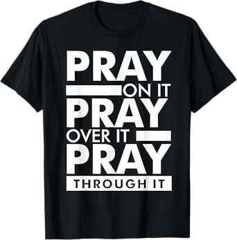 Pray On It Pray Over It Pray Through It T-Shirt