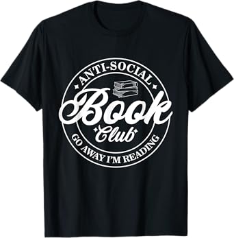 Anti Social Book Club Go Away I'm Reading Funny Bookworm T-Shirt