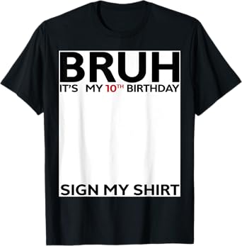 Bruh It's My 10th Birthday Sign My Shirt 10 Years Old Bday T-Shirt