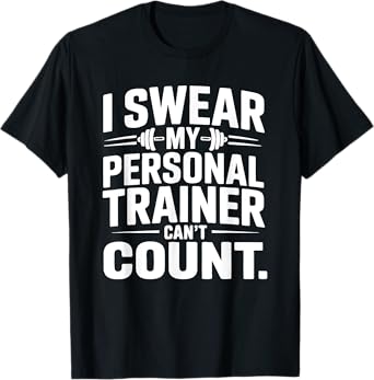 I Swear My Personal Trainer Canโt Count Funny Gym Fitness T-Shirt