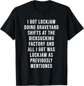 I Got Lockjaw Doing Gravetard Shifts At The sucking T-Shirt