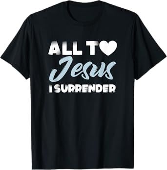 all to jesus i surrender simple christian inspiration quote T-Shirt