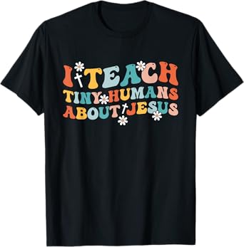 Groovy I Teach Tiny Human About Jesus Christian Teacher T-Shirt