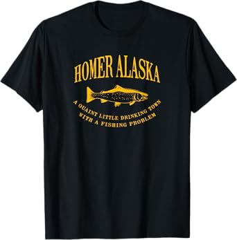 Homer Alaska Drinking Town With A Fishing Problem T-Shirt