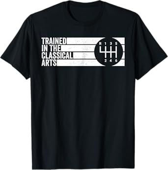 Trained In The Classical Arts 6 Speed Manual Transmission T-Shirt