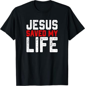 BOLD Christian Gift Jesus Saved My Life T-Shirt