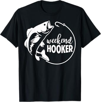 Weekend Hooker Fishing T-Shirt