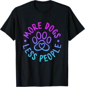 More Dogs Less People Funny Dog Lovers Men Women T-Shirt