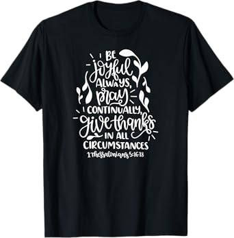1 Thessalonians 5:16-18 Rejoice always pray continually give T-Shirt