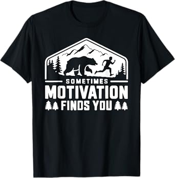 Sometimes Motivation Finds You Funny Running Motivational T-Shirt