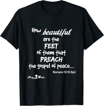 Romans 10:15 How beautiful are the feet of them that preach T-Shirt