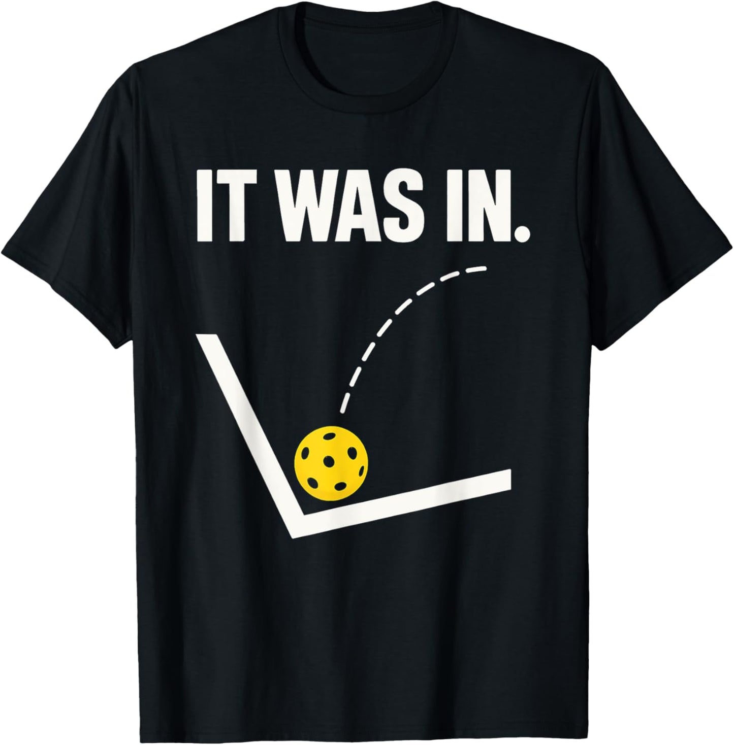 It Was In - Pickleballers Pickleball Player T-Shirt