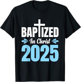 Baptized In Christ 2025 T-Shirt